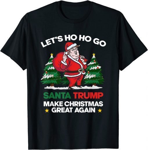 Lets Ho Ho Go Santa Trump Make Christmas Great Again Unisex T-Shirt