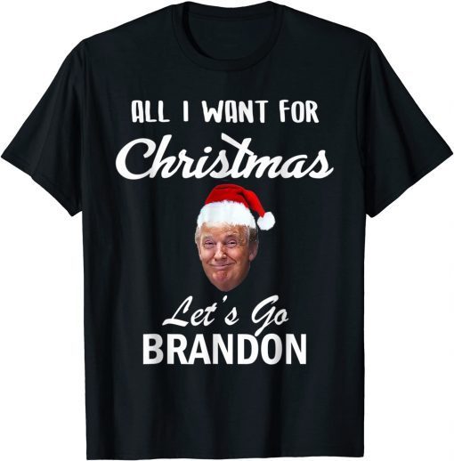 All I Want for Christmas Is Let's Go Brandon Funny Trump Gift TShirt