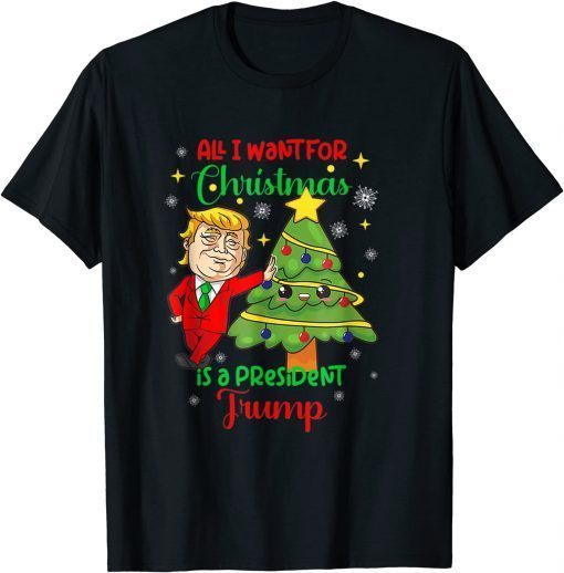 Funny All I Want Christmas Is A President Trump Xmas T-Shirt