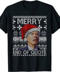 T-Shirt Merry End Of Quote Funny Joe Biden Christmas Ugly Sweater