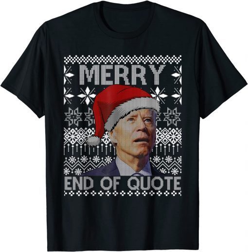 T-Shirt Merry End Of Quote Funny Joe Biden Christmas Ugly Sweater