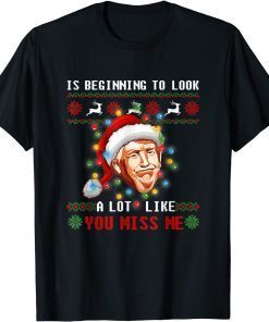 Funny Its Beginning To Look A Lot Like You Miss Me Trump Christmas T-Shirt