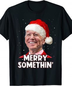 Funny Joe Biden Santa Hat Merry Somethin Happy Xmas Ugly Christmas T-Shirt