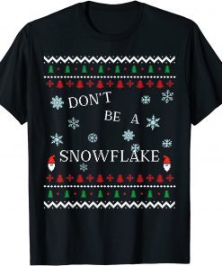 Don't be a Snowflake Funny Christmas Ugly Sweater Joke Funny TShirt