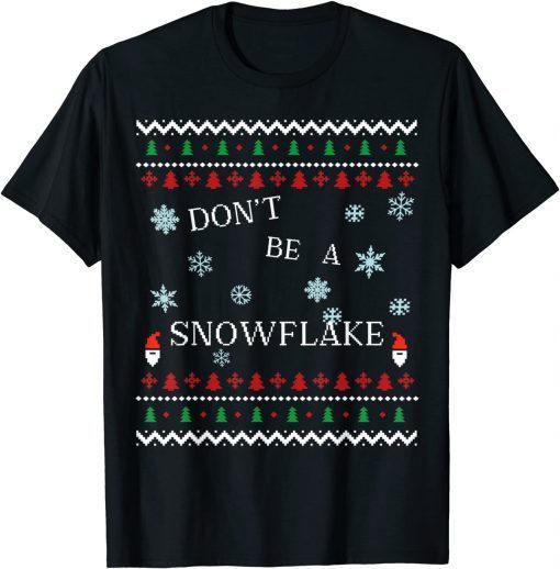 Don't be a Snowflake Funny Christmas Ugly Sweater Joke Funny TShirt