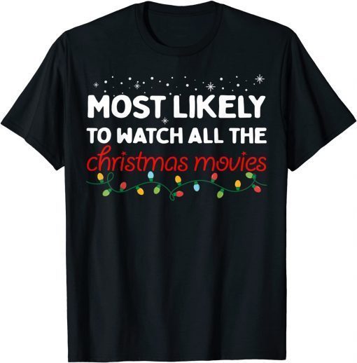 2021 Most Likely To Watch All The Christmas Movies Christmas T-Shirt