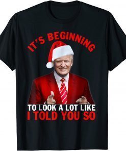 Christmas Trump Its Beginning To Look A Lot Like You Miss Me Unisex T-Shirt