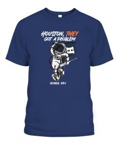 Houston We Don’t Have A Problem Shirt
