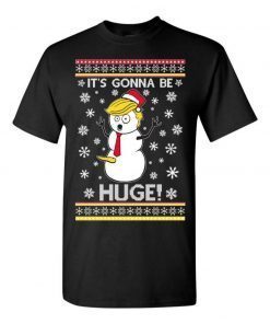 Funny It Is Gonna Be Huge! Ugly Christmas Tee Shirts