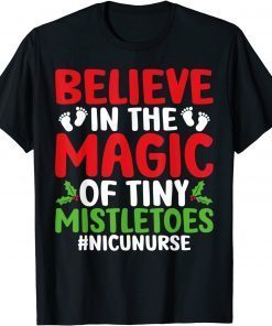 Believe In The Magic of Tiny Mistletoes Nicu Nurse Christmas Gift T-Shirt