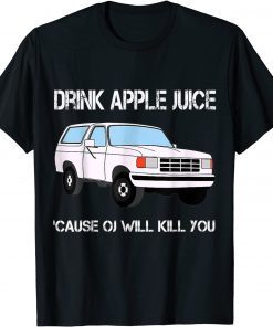 2021 Drink Apple Juice Because OJ Will Kill You TShirt