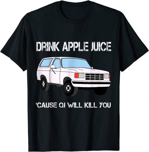 2021 Drink Apple Juice Because OJ Will Kill You TShirt