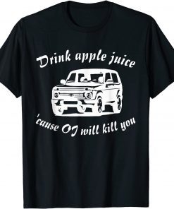 Funny Drink Apple Juice Because OJ Will Kill You TShirt