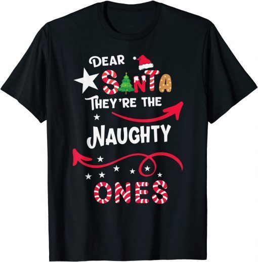 DEAR SANTA THEY ARE THE NAUGHTY ONES Christmas Xmas Official TShirt
