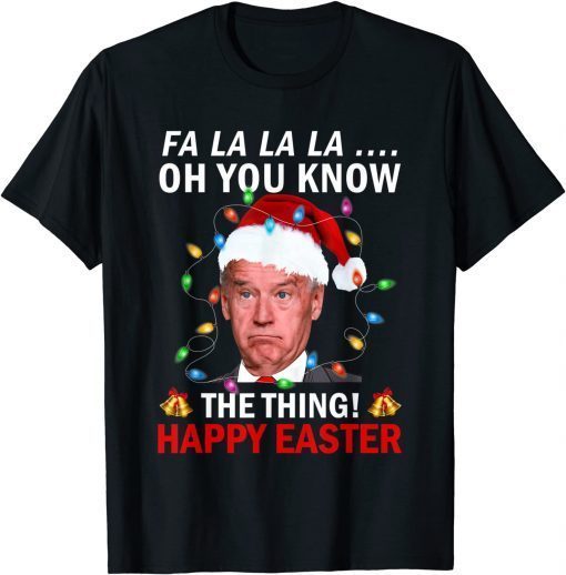 Santa Joe Biden You Now The Thing Happy Easter Christmas Unisex T-Shirt