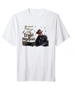 Go Ahead It's Time We Take A Ride To The Train Station Rip Wheeler T-Shirt