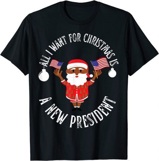 All I Want For Christmas Is A New President Xmas Sweater 2021 T-Shirt