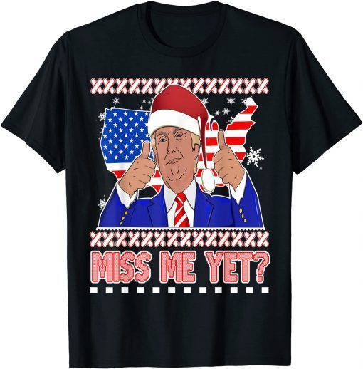 Miss Me Yet? Trump Ugly Christmas Sweater Funny Republican 2021 T-Shirt