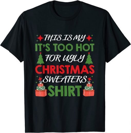 T-Shirt This Is My It's Too Hot For Ugly Christmas Funny Family Xmas 2021