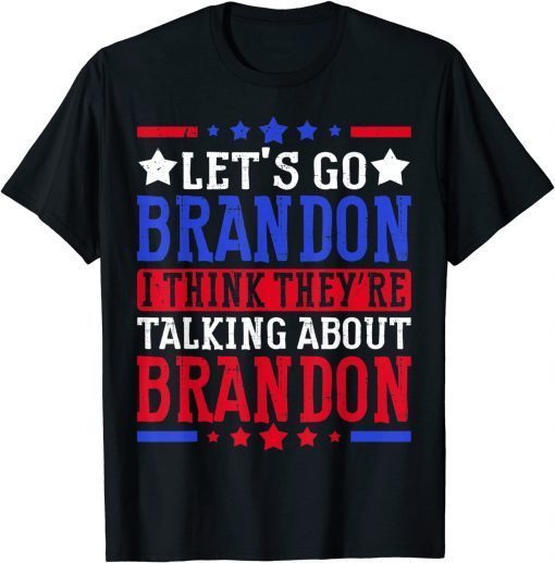 Let's Go Brandon I Think They're Talking About Brandon Unisex T-Shirt