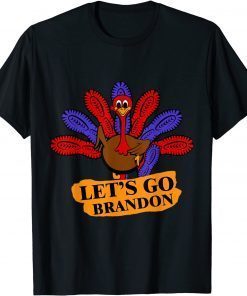 Thanksgiving Turkey Let's Go Brandon! Men Women Gift T-Shirt