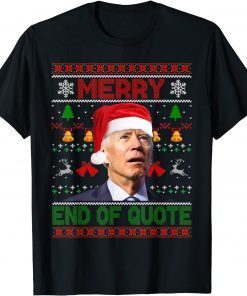 Classic Santa Joe Biden Merry End Of Quote Christmas Ugly Sweater TShirt