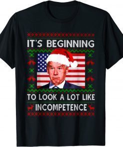 It's Beginning To Look A Lot Like Incompetence Ugly Sweater Gift Tee Shirts