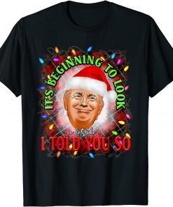 It's Beginning To Look A Lot Like I Told You Trump Christmas Unisex T-Shirt