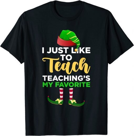 Classic I Just Like to Teach Teachings My Favorite Teacher Christmas T-Shirt