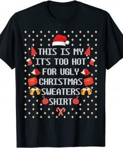 This Is My It's Too Hot For Ugly Christmas Sweaters 2021 T-Shirt
