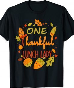 One Thankful Lunch Lady Shirt Family Thanksgiving matching Tee Shirts