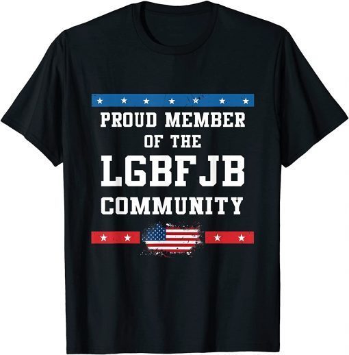2021 Proud member of the LGBFJB community Funny Anti Biden T-Shirt