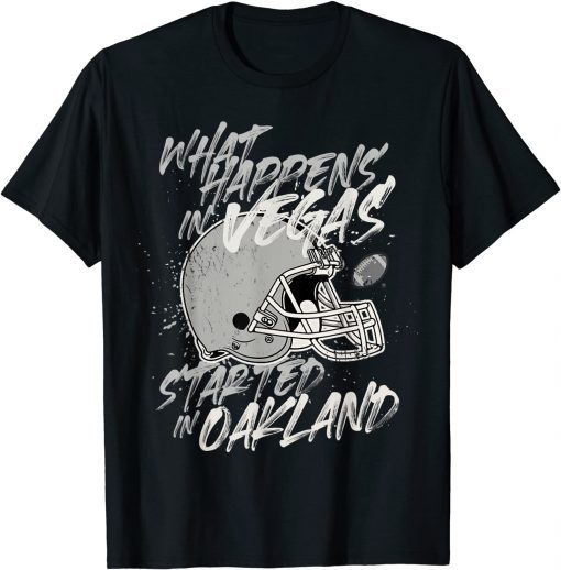 T-Shirt What Happens in Vegas Started In Oakland Football Fan Gift