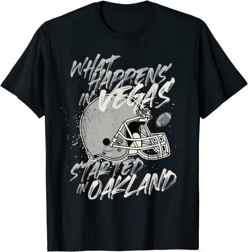 Classic What Happens in Vegas Started In Oakland Football Fan Gift T-Shirt