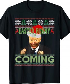 Joe Biden Santa Easter Bunny Is Coming Ugly Christmas Funny TShirt