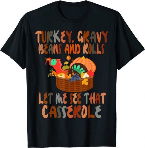 Turkey Gravy Beans And Rolls Let Me See That Casserole Gift T-Shirt