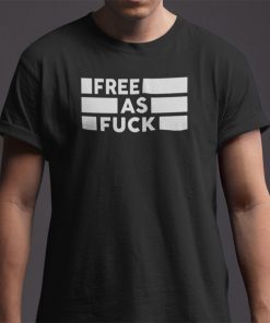 Free As Fuck 2021 Shirt