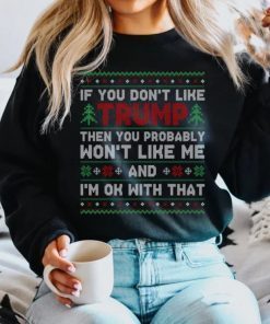 2022 Ugly Christmas Sweatshirt, If You Don Like Trump Then You Probably Won Like Me Tee Shirts