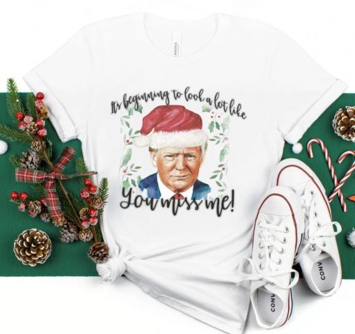 Official Trump Christmas It's Begining to Look A Lot Like you Miss Me T-Shirt