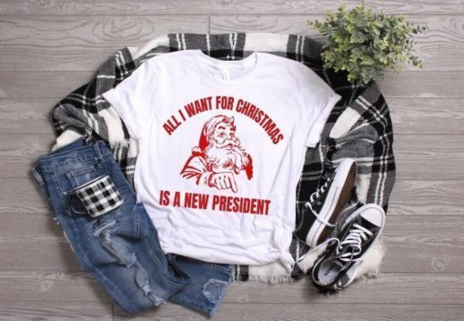 All I want for Christmas is a New President Funny Christmas Santa Trump Gift TShirt