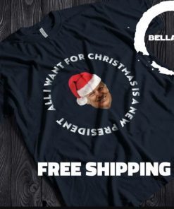 Funny All I Want For Christmas Is A New President T-Shirt