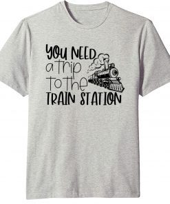 Official You Need A Trip To The Train Station 2021 T-Shirt