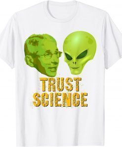 Trust Science, Fauci Alien UFO Outer Space Funny Conservative Anti Fauci T-Shirt