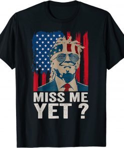 T-Shirt Vintage Miss Me Yet Funny Trump Is Still My President Gift