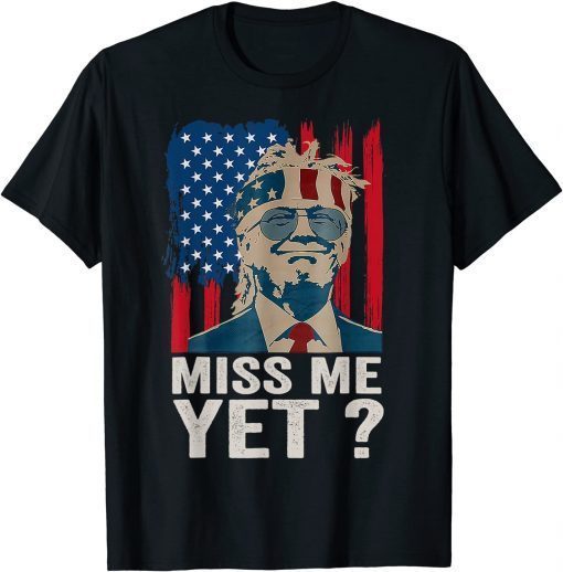 T-Shirt Vintage Miss Me Yet Funny Trump Is Still My President Gift