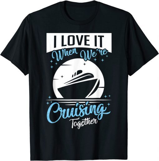 Official Cruise Ship I Love It When We're Cruising Matching Couple T-Shirt