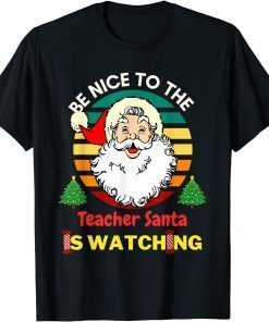 Classic Be Nice To The Teacher Santa Is Watching T-Shirt