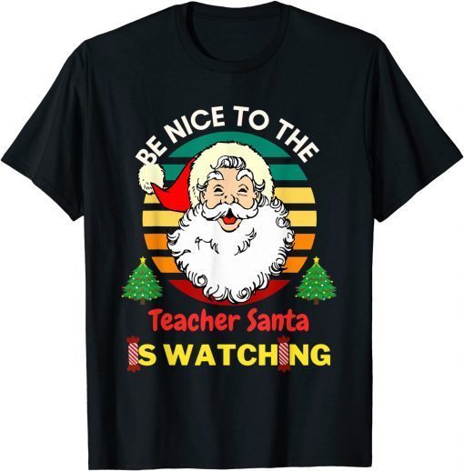 Classic Be Nice To The Teacher Santa Is Watching T-Shirt