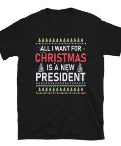 Ugly Christmas, Politics, All I Want For Christmas, Is a New President Gift TShirt