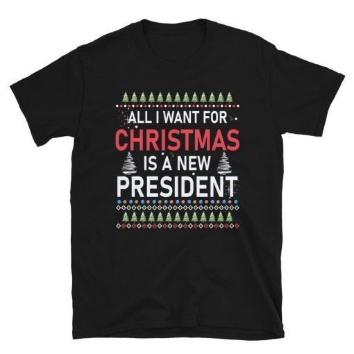 Ugly Christmas, Politics, All I Want For Christmas, Is a New President Gift TShirt